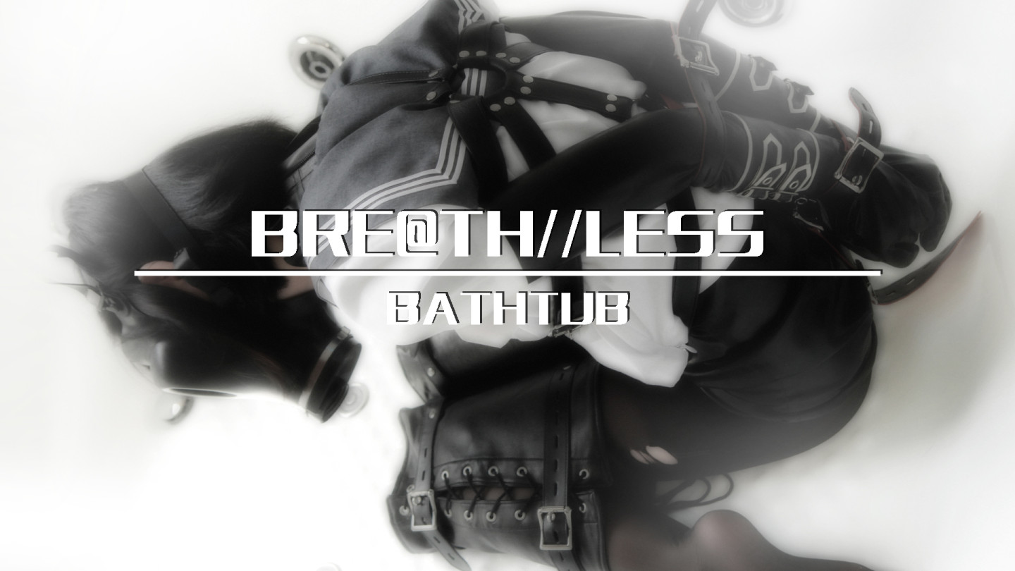 BREATH LESS  BATHTUB
